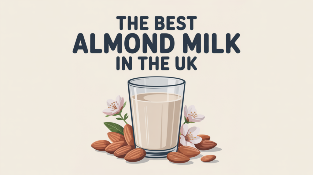 The Best Almond Milk in the UK: Your Simple Guide to Great Choices
