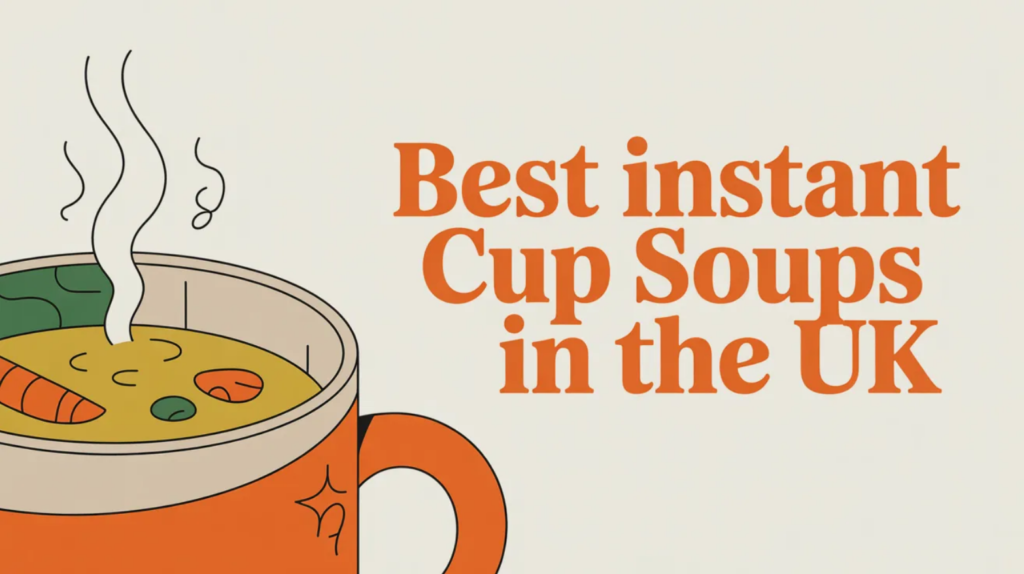 Best Instant Cup Soups in the UK (The Ones Actually Worth Keeping in Your Cupboard)