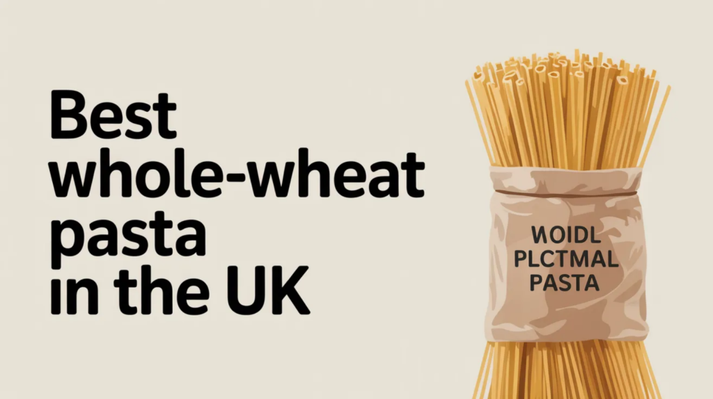 Best Wholewheat Pasta in the UK (2026)