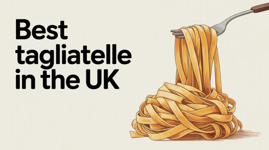 Best Tagliatelle in the UK (2026)